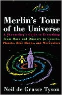 Neil de Grasse Tyson: Merlin's Tour of the Universe: A Skywatcher's Guide to Everything from Mars and Quasars to Comets, Planets, Blue Moons and Werewolves
