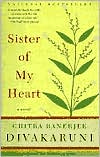 Chitra Banerjee Divakaruni: Sister of My Heart