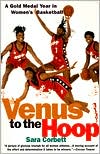 Book cover image of Venus to the Hoop: A Gold Medal Year in Women's Basketball by Sara Corbett