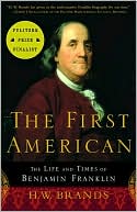 Book cover image of The First American: The Life and Times of Benjamin Franklin by H. W. Brands