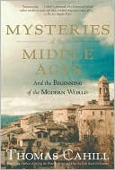 Thomas Cahill: Mysteries of the Middle Ages: And the Beginning of the Modern World