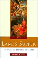 Book cover image of The Lamb's Supper: Experiencing the Mass by Scott Hahn