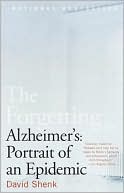 David Shenk: The Forgetting: Alzheimer's: Portrait of an Epidemic