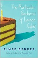 Aimee Bender: The Particular Sadness of Lemon Cake