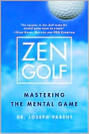 Joseph Parent: Zen Golf: Mastering the Mental Game