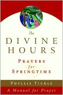 Phyllis Tickle: The Divine Hours: Prayers for Springtime