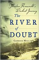 Book cover image of River of Doubt: Theodore Roosevelt's Darkest Journey by Candice Millard
