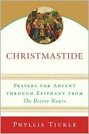 Phyllis Tickle: Christmastide: Prayers for Advent Through Epiphany from The Divine Hours