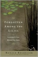 Ronald Rolheiser: Forgotten Among the Lilies: Learning to Love Beyond Our Fears
