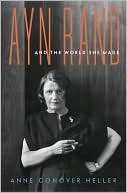 Book cover image of Ayn Rand and the World She Made by Anne C. Heller