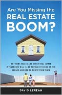 David Lereah: Are You Missing the Real Estate Boom?: Why Home Values and Other Real Estate Investments Will Climb Through the End Of The Decade - And How You Can Profit from It
