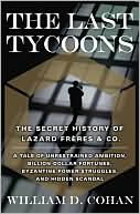 William D. Cohan: The Last Tycoons: The Secret History of Lazard Freres & Co.