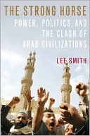 Lee Smith: The Strong Horse: Power, Politics, and the Clash of Arab Civilizations