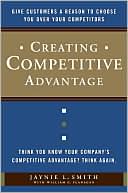 Jaynie L. Smith: Creating Competitive Advantage: Give Customers a Reason to Choose You Over Your Competitors