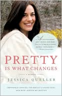 Jessica Queller: Pretty Is What Changes: Impossible Choices, The Breast Cancer Gene, and How I Defied My Destiny