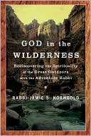 Book cover image of God in the Wilderness: Rediscovering the Spirituality of the Great Outdoors with the Adventure Rabbi by Jamie Korngold