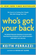 Book cover image of Who's Got Your Back: The Breakthrough Program to Build Deep, Trusting Relationships That Create Success--and Won't Let You Fail by Keith Ferrazzi