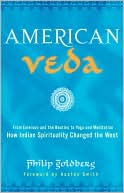 Philip Goldberg: American Veda: From Emerson and the Beatles to Yoga and Meditation How Indian Spirituality Changed the West