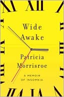 Book cover image of Wide Awake: A Memoir of Insomnia by Patricia Morrisroe