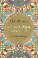 Book cover image of To Bless the Space Between Us by John O'Donohue