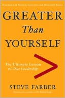 Steve Farber: Greater Than Yourself: The Ultmate Lesson of True Leadership