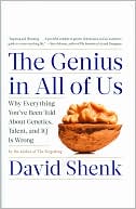 David Shenk: The Genius in All of Us: Why Everything You've Been Told About Genetics, Talent, and IQ Is Wrong