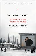 Barbara Demick: Nothing to Envy: Ordinary Lives in North Korea