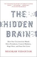 Book cover image of The Hidden Brain: How Our Unconscious Minds Elect Presidents, Control Markets, Wage Wars, and Save Our Lives by Shankar Vedantam