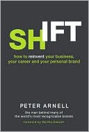 Book cover image of Shift: How to Reinvent Your Business, Your Career, and Your Personal Brand by Peter Arnell