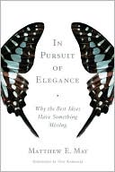 Matthew E. May: In Pursuit of Elegance: Why the Best Ideas Have Something Missing