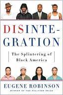 Book cover image of Disintegration: The Splintering of Black America by Eugene Robinson