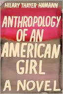 Book cover image of Anthropology of an American Girl by Hilary Thayer Hamann