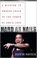 Justin Fatica: Hard as Nails: A Mission to Awaken Youth to the Power of God's Love