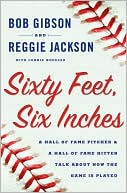 Reggie Jackson: Sixty Feet, Six Inches: A Hall of Fame Pitcher and a Hall of Fame Hitter Talk about How the Game Is Played