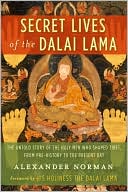 Alexander Norman: Secret Lives of the Dalai Lama: The Untold Story of the Holy Men Who Shaped Tibet, from Pre-history to the Present Day