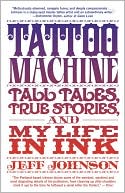 Jeff Johnson: Tattoo Machine: Tall Tales, True Stories, and My Life in Ink