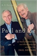 Book cover image of Paul and Me: Fifty-three Years of Adventures and Misadventures with My Pal, Paul Newman by A E Hotchner