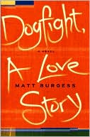 Book cover image of Dogfight, A Love Story by Matt Burgess