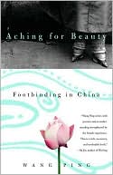 Book cover image of Aching for Beauty: Footbinding in China by Wang Ping