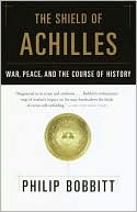 Philip Bobbitt: The Shield of Achilles: War, Peace, and the Course of History