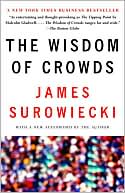Book cover image of The Wisdom of Crowds: Why the Many Are Smarter Than the Few and How Collective Wisdom Shapes Business, Economies, Societies and Nations by James Surowiecki
