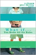 Liz Ruckdeschel: What If . . . You Broke All the Rules (Choose Your Destiny Series)