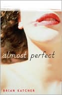 Book cover image of Almost Perfect by Brian Katcher