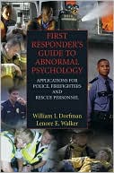 William I. Dorfman: First Responder's Guide to Abnormal Psychology: Applications for Police, Firefighters and Rescue Personnel