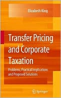 Book cover image of Transfer Pricing and Corporate Taxation: Problems, Practical Implications and Proposed Solutions by Elizabeth King