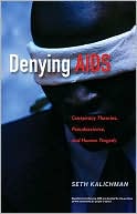 Seth C. Kalichman: Denying AIDS: Conspiracy Theories, Pseudoscience, and Human Tragedy