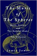 Jamie James: The Music Of The Spheres; Music, Science, And The Natural Order Of The Universe