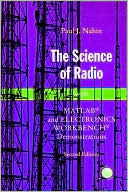 Paul J. Nahin: The Science of Radio: With MATLAB and Electronics Workbench Demonstrations