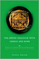Tessa Rajak: The Jewish Dialogue with Greece and Rome: Studies in Cultural and Social Interaction