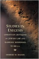 Book cover image of Studies in Exegesis: Christian Critiques of Jewish Law and Rabbinic Responses 70-300 CE by Herbert Basser